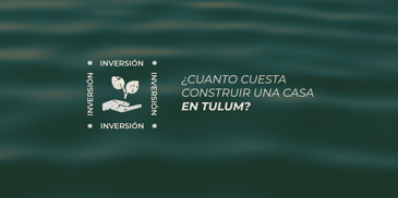 cuanto cuesta construir una casa en tulum